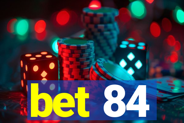 bet 84